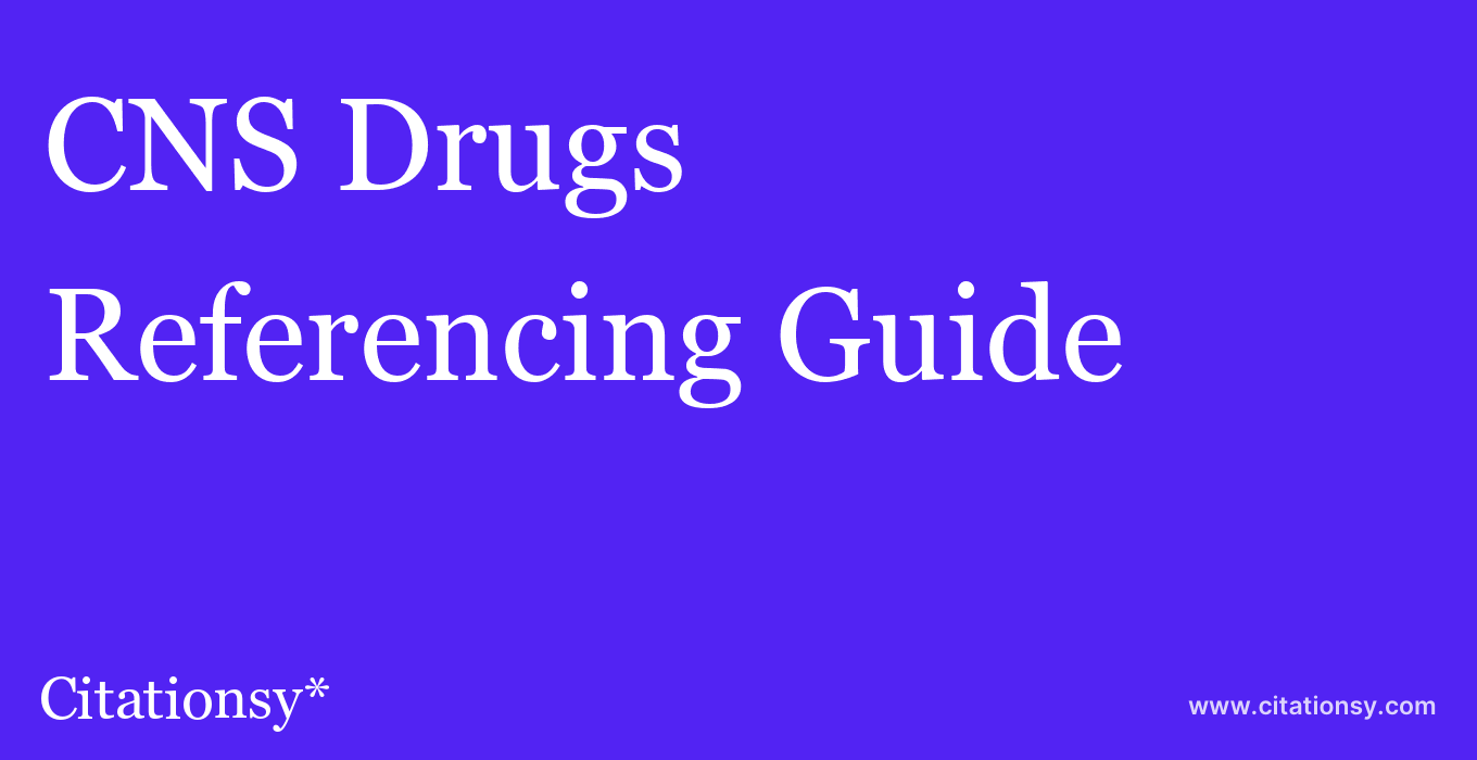 cite CNS Drugs  — Referencing Guide